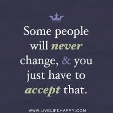 Some People Will Never Change And You Just Have To Accept That By Deeplifequotes Via Flickr Never Change Quotes Love Life Quotes Inspirational Quotes