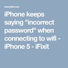 Iphone Keeps Saying Incorrect Password When Connecting To Wifi Iphone 5 Ifixit Ifixit Iphone 5 Wifi