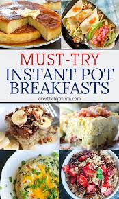 30 Must Try Instant Pot Breakfast Recipes Over The Big Moon Instant Pot Dinner Recipes Instant Pot Oatmeal Recipe Easy Instant Pot Recipes