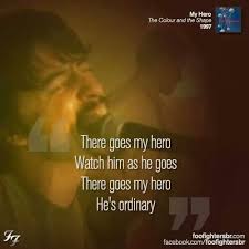 There Goes My Hero Watch Him As He Goes Foo Fighters My Hero Music Words Foo Fighters Foo Fighters Dave