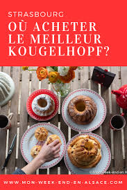 Ou Acheter Le Meilleur Kougelhopf De Strasbourg Mon Week End En Alsace Kougelhopf Strasbourg Alsace