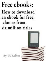 Perhaps the best way to download ebooks to your kindle device for free is to do it directly from the kindle store on amazon. Amazon Com Free Ebooks How To Download An Ebook For Free Choose From Six Million Titles Ebook Kelvin W Kindle Store