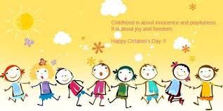 Childhood Is About Innocence And Playfulness It Is About Joy And Freedom Happy Children S Day Happy Children S Day Happy Kids Childrens Day Quotes