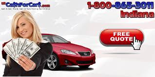 All conditions, years, makes & models. Cash For Cars Indiana In 1 800 865 3011 Cash For Cars Sell My Car Junk My Car 1 800 227 9016
