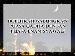 Saya niat puasa esok hari di bulan rajab sunah karena allah ta'ala. Hukum Gabung Puasa Qadha Dan Puasa Enam Syawal Islam Itu Indah