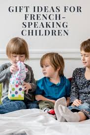 Gifts ideas for kids coming up! Gift Ideas For French Speaking Children