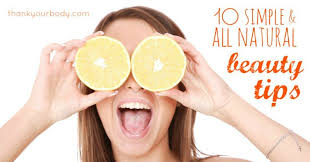 Natural beauty is akin to an overall healthy appearance. 10 Super Simple All Natural Beauty Tips
