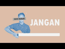 Jangan official music video aziz harun. Jangan Aziz Harun Mp3 Download 320kbps