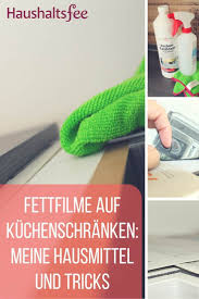 Fettfilm Auf Dem Kuchenschrank Entfernen Hausmittel Haushaltsfee Fettloser In 2020 Kuchenschranke Reinigen Hausmittel Reinigungstipps