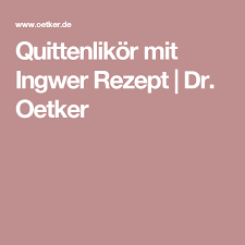 Quittenlikor Mit Ingwer Rezept Dr Oetker Quitten Likor Quitte Quittenlikor Rezept