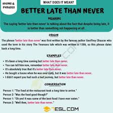 Better Late Than Never What Does This Common Idiomatic Phrase Mean 7 E S L Idioms And Phrases English Vocabulary Words Phrase Meaning
