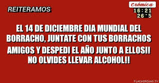 We did not find results for: El 14 De Diciembre Dia Mundial Del Borracho Juntate Con Tus Borrachos Amigos Y Despedi El Ano Junto A Ellos No Olvides Llevar Alcohol Placas Rojas Tv