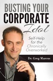 Busting Your Corporate Idol: Self-Help for the Chronically Overworked:  Marcus, Greg: 9780989915816: Amazon.com: Books