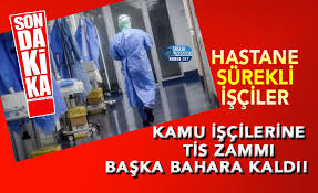 Maybe you would like to learn more about one of these? 4 D Kamu Iscilerine Tis Zammi Baska Bahara Kaldi Hastane Surekli Isciler
