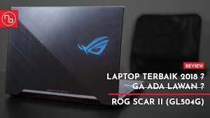Memiliki performa yang sangar membuat laptop gaming ini mampu. 40 Juta Laptop Terbaik 2018 Rog Scar Ii Gl504 Youtube