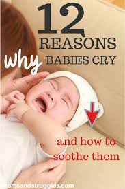 12 Reasons Why Babies Cry And How To Soothe Them Moms And Struggles In 2020 Baby Crying Baby Crying For No Reason