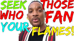 The movieclips channel is the largest collection of licensed movie clips on the web. Seek Those Who Fan Your Flames By Will Smith Whateverittakesmotivation