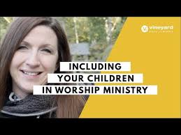 Including Your Children in Worship Ministry