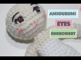 Tame any loose yarn before starting. Amigurumi Eyes Embroidery Youtube
