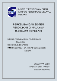 Pendidikan di malaysia merupakan tanggung jawab pemerintah federal. Perkembangan Sistem Pendidikan Di Malaysia Sebelum Merdeka Hazwani Hamzah Flip Pdf Anyflip