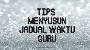 Tips Untuk Menyusun Jadual Waktu Guru Raihan Jalaludin S Blog