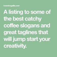 List Of 151 Catchy Coffee Slogans And Great Taglines Coffee Slogans Slogan Catchy Slogans