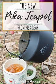Best Teapot For The Outdoors Msr Pika Teapot Camping Gear Tea Pots Go Camping