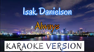 verse 1 b f# you put your hands under my jacket g#m e it's cold as hell, but i'ma let you any. Download Isak Danielson Always Karaoke Instrumental
