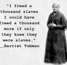 An escaped slave, she worked as a farmhand, lumberjack, laundress, cook, refugee organizer, raid leader. Harriet Tubman Quotes Quotesgram 50 Quotes