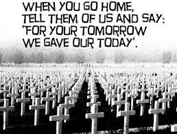 When You Go Home Tell Them Of Us And Say For Your Tomorrow We Gave Our Today Townhall Com Military Quotes Military Love Veteran