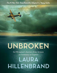 Unbroken The Young Adult Adaptation An Olympian S Journey From Airman To Castaway To Captive By Laura Hillenbrand Paperback Barnes Noble
