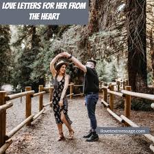 Love is one of the most beautiful feelings that the human heart can experience. Love Letters For Her From The Heart I Love Text Messages