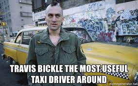Meme, taxi, driver, deserves, maximum, respect. Travis Bickle The Most Useful Taxi Driver Around Taxi Driver Meme Generator