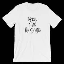 More Than The Ghetto Tee Shirt – Hometown Fitted