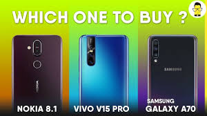 samsung galaxy a70 vs vivo v15 pro vs nokia 8 1 which phone to buy ep 3 full comparison samsung samsung galaxy samsung a series