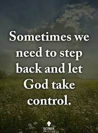 Sometimes We Need To Step Back Let God Take Control