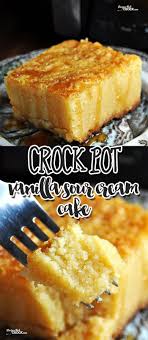 This Crock Pot Vanilla Sour Cream Cake Is Super Simple And Incredibly Delicious Slow Cooker Desserts Idee Recette Recette Entremet