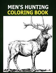 These printable adult coloring pages are for you to find zen amongst beautiful illustrations. Men S Hunting Coloring Book A Coloring Book For Men About Hunting Men Like To Color Too Deer Bear Duck And Hunting Gear Graphics For Men To Color Use Crayons Color Pencils Or