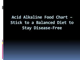 ppt acid alkaline food chart stick to a balanced diet to