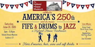 Fife and Drums to Jazz: Celebrate the Hyland House