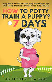 However, it needs a lot of attention and patience to be able to fully house train a puppy in 7 days. How To Potty Train A Puppy In 7 Days Easy Step By Step Guide Dog Psychology Tips With Potty Training Schedules For Busy People Kindle Edition By Trainor Jonathan Crafts Hobbies