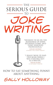 You just want to get me to bed. The Serious Guide To Joke Writing How To Say Something Funny About Anything Holloway Sally 8601200898101 Amazon Com Books