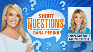 Short questions with Dana Perino for Danamarie McNicholl-Carter, reporter |  Fox News