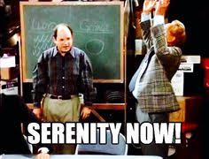 But frank probably isn't quite getting the idea: 36 Seinfeld The Serenity Now 9 Ideas Serenity Now Seinfeld Serenity