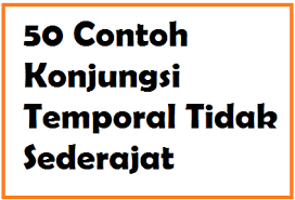 50 Contoh Konjungsi Temporal Tidak Sederajat Dalam Kalimat Operator Sekolah