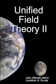 Unified Field Theory II: Atkins, John Hildreth, Rundy, Jonathan G.:  9781105602764: Amazon.com: Books