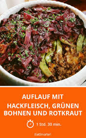 Auflauf Mit Hackfleisch Grunen Bohnen Und Rotkrau Rezept Hackfleisch Auflauf Hackfleisch Fleisch