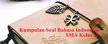 Feb 10, 2021 · contoh soal bahasa indonesia kelas 12 semester 1 dan jawabannya essay part 2. 35 Contoh Soal Pg Bahasa Indonesia Kelas 12 Lengkap Dengan Jawaban Kumpulan Soal