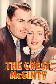 The Great McGinty (1940)** Dan McGinty has great success in his chosen  field of crooked politics, but he endangers it all in one crazy moment of  honesty. (Comedy) Some of the Cast