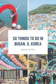 50 Unmissable Things To Do In Busan South Korea Spiritual Travels Korea Travel South Korea Travel Busan South Korea